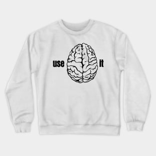 use your brain Crewneck Sweatshirt